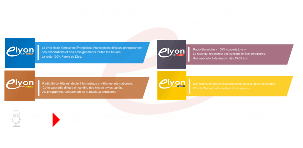 Retrouvez le meilleur de Radio Elyon à travers nos radios digitales qui vous accompagneront en toute occasion ! Retrouvez le meilleur de Radio Elyon à travers nos radios digitales qui vous accompagneront en toute occasion !