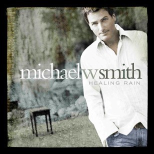 Healing Rain - Michael W Smith