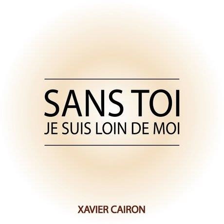 Xavier Cairon - Sans toi je suis loin de moi