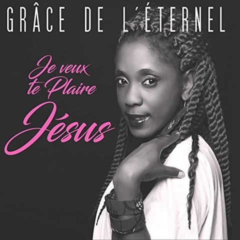 Grâce de l'Eternel - Je veux te plaire Jésus
