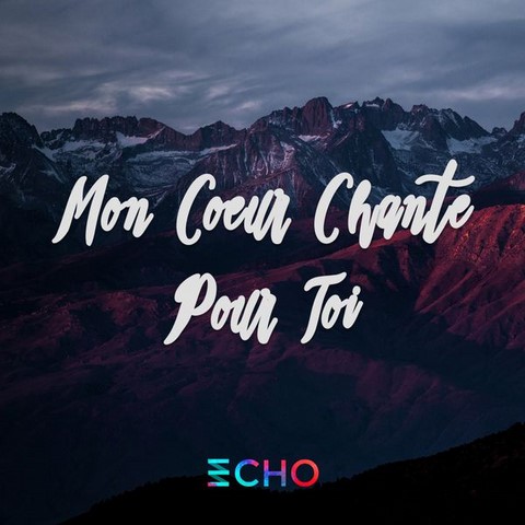 Mon coeur chante pour toi - Echo