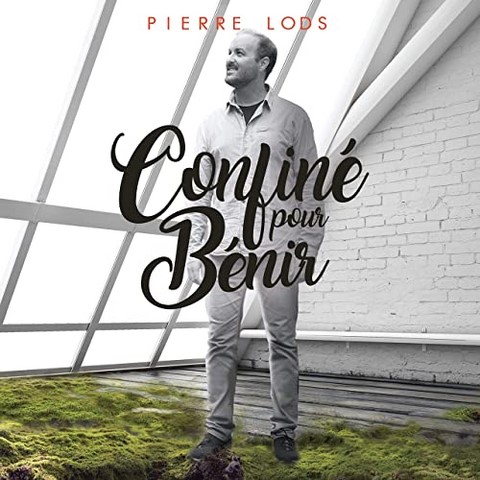 Pierre Lods -Confiné pour Bénir