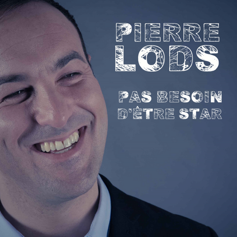 Pierre Lods Pas besoin d'être star